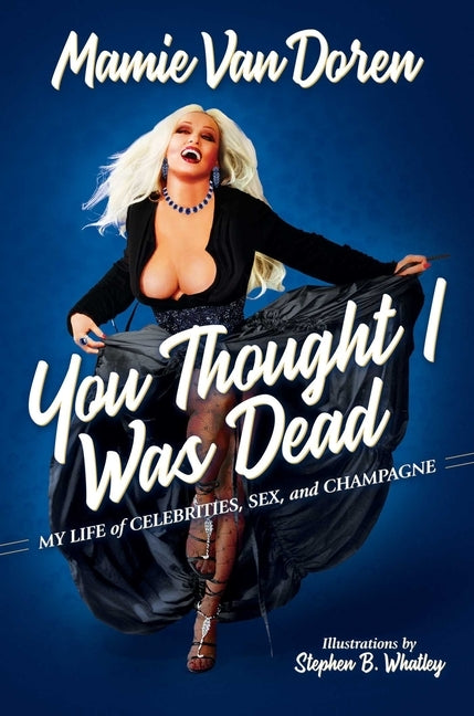 You Thought I Was Dead: My Life of Celebrities, Sex, and Champagne by Van Doren, Mamie