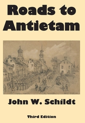 Roads to Antietam by Schildt, John