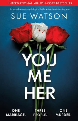 You, Me, Her: An unputdownable psychological thriller with a heart-stopping twist by Watson, Sue