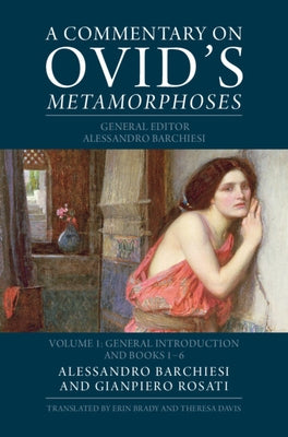 A Commentary on Ovid's Metamorphoses: Volume 1, General Introduction and Books 1-6 by Barchiesi, Alessandro