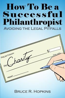 How To Be a Successful Philanthropist by Hopkins, Bruce R.