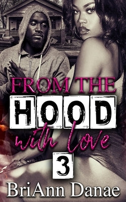 From The Hood With Love 3 by Danae, Briann