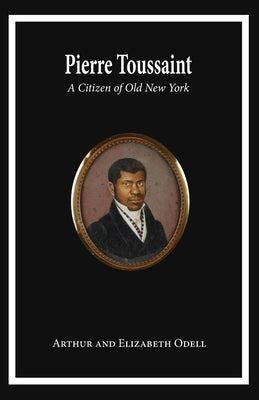 Pierre Toussaint: A Citizen of Old New York by Odell Sheehan, Arthur And Elizabeth