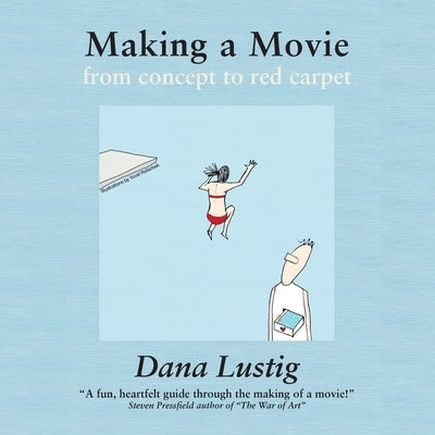 Making a Movie from Concept to Red Carpet by Lustig, Dana
