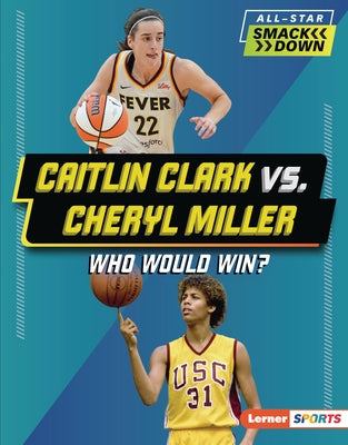 Caitlin Clark vs. Cheryl Miller: Who Would Win? by Roggio, Sarah