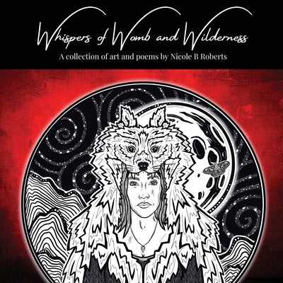 Whispers of Womb and Wilderness by Roberts, Nicole B.