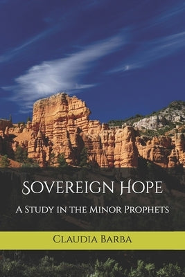 Sovereign Hope: A Study in the Minor Prophets by Barba, Claudia