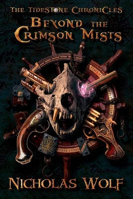 Beyond the Crimson Mists: The Tidestone Chronicles by Wolf, Nicholas