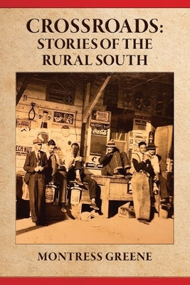 Crossroads: Stories of the Rural South by Greene, Montress