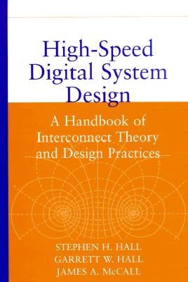 High-Speed Digital System Design: A Handbook of Interconnect Theory and Design Practices by Hall, Stephen H.