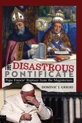 The Disastrous Pontificate by Grigio, Dominic J.