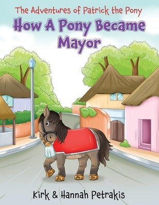 How A Pony Became Mayor by Petrakis, Kirk