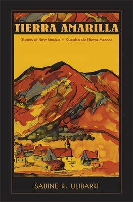 Tierra Amarilla: Stories of New Mexico/Cuentos de Nuevo Mexico by Ulibarri, Sabine
