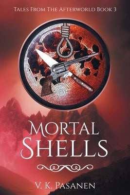 Mortal Shells, Tales from the Afterworld, Book 3 by Pasanen, V. K.