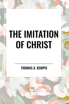 The Imitation of Christ by Kempis, Thomas a.