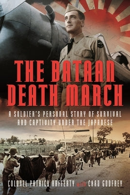 The Bataan Death March: A Soldier's Personal Story of Survival and Captivity Under the Japanese by Godfrey, Chad