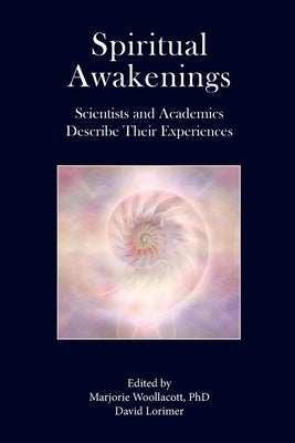 Spiritual Awakenings: Scientists and Academics Describe Their Experiences by Woollacott, Marjorie