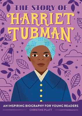 The Story of Harriet Tubman: An Inspiring Biography for Young Readers by Platt, Christine