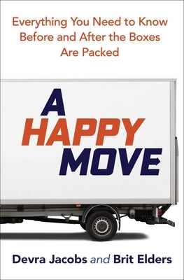 A Happy Move: Everything You Need to Know Before and After the Boxes Are Packed by Jacobs, Devra