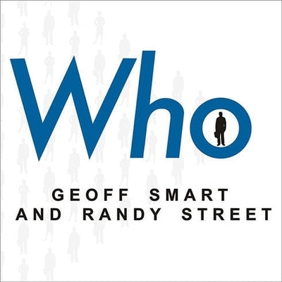 Who Lib/E: The a Method for Hiring by Smart, Geoff