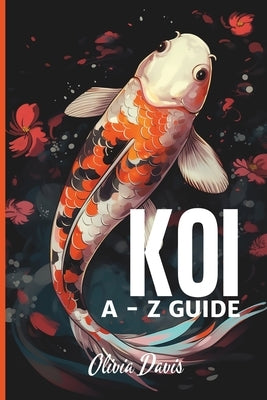 Koi Fish A-Z Guide by Davis, Olivia