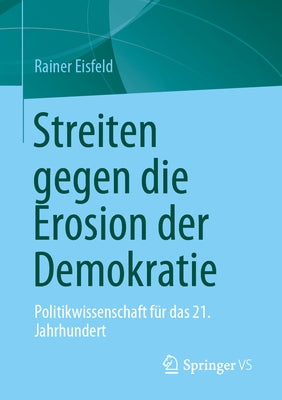 Streiten Gegen Die Erosion Der Demokratie: Politikwissenschaft Für Das 21. Jahrhundert by Eisfeld, Rainer