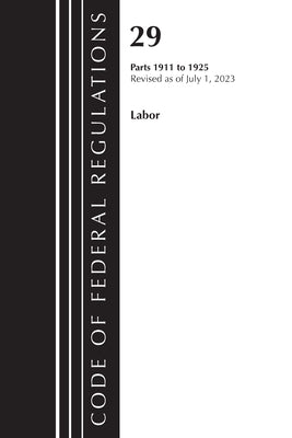Code of Federal Regulations, Title 29 Labor 1911-1925, Revised as of July 1, 2023 by Office of the Federal Register (U S )