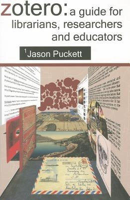 Zotero: A Guide for Librarians, Researchers and Educators by Puckett, Jason