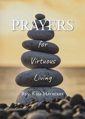 PRAYERS for Virtuous Living by Mayberry, Kris