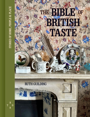 The Bible of British Taste: Stories of Home, People and Place by Guilding, Ruth