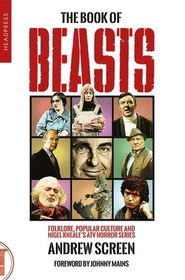 The Book of Beasts: Folklore, Popular Culture and Nigel Knealeâ&#128;(tm)S Atv TV Series by Screen, Andrew