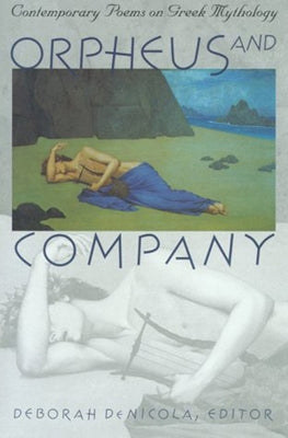 Orpheus and Company: Contemporary Poems on Greek Mythology by De Nicola, Deborah