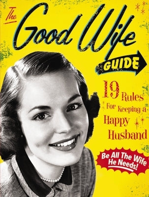 The Good Wife Guide: 19 Rules for Keeping a Happy Husband (Gift for Husbands and Wives, Adult Humor, Vintage Humor, Funny Book) by Ladies' Homemaker Monthly