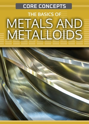 The Basics of Metals and Metalloids by West, Krista