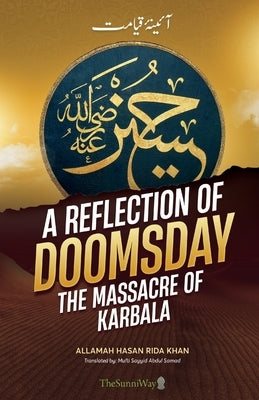 A Reflection of Doomsday: The Massacre of Karbala by Al-Qadiri, Mufti Sayyid Abdul Samad