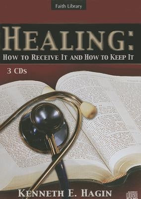 Healing: How to Receive It and How to Keep It by Hagin, Kenneth E.