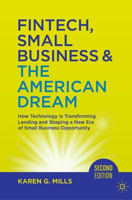 Fintech, Small Business & the American Dream: How Technology Is Transforming Lending and Shaping a New Era of Small Business Opportunity by Mills, Karen G.