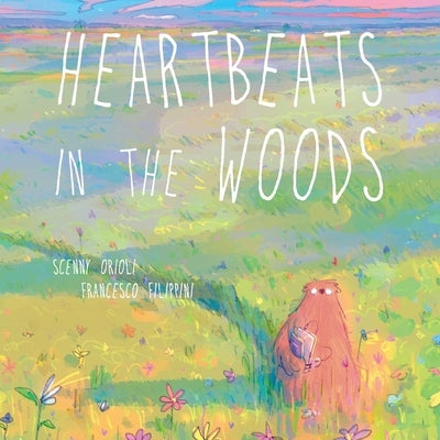 Heartbeats in the Woods: A Children's Book about Hugs, Family, and Friendship by Orioli, Scenny