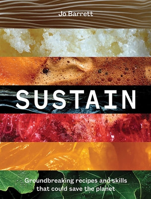 Sustain: Groundbreaking Recipes and Skills That Could Save the Planet by Barrett, Jo