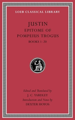 Epitome of Pompeius Trogus, Volume I: Books 1-20 by Justin