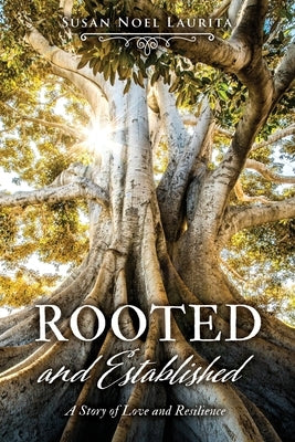 Rooted and Established: A Story of Love and Resilience by Laurita, Susan Noel