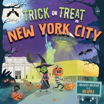 Trick or Treat in New York City: A Halloween Adventure in the Big Apple by James, Eric