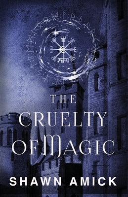 The Cruelty of Magic by Amick, Shawn