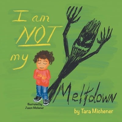 I am Not My Meltdown by Michener, Tara