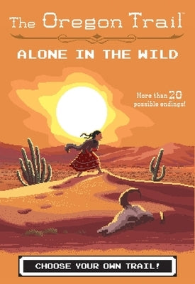 The Oregon Trail: Alone in the Wild by Wiley, Jesse