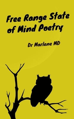 Free Range State of Mind Poetry by Dr Marlene MD