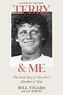 Terry & Me: The Inside Story of Terry Fox's Marathon of Hope by Vigars, Bill