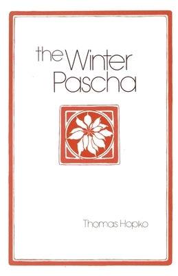 The Winter Pascha: Readings for the Christmas-Epiphany Season by Hopko, Thomas