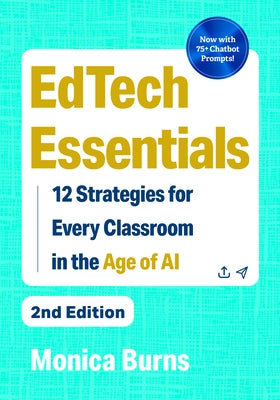 Edtech Essentials: 12 Strategies for Every Classroom in the Age of AI by Burns, Monica