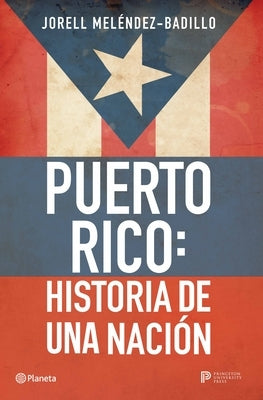 Puerto Rico: Historia de Una Nación / Puerto Rico: A National History by MelÃ©ndez-Badillo, Jorell